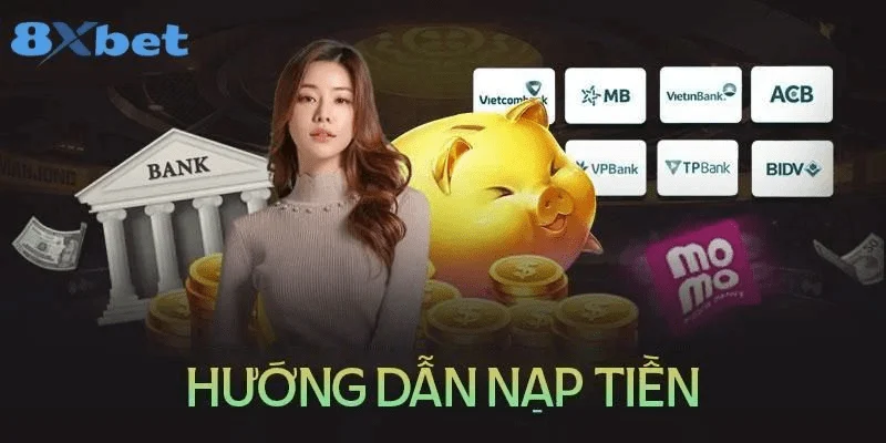 Nạp tiền 8xbet Các phương thức nạp tiền 8xbet