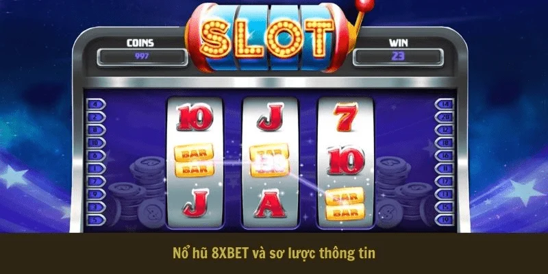 Nổ hũ 8xbet Tổng quan về nổ hũ tại 8xbet
